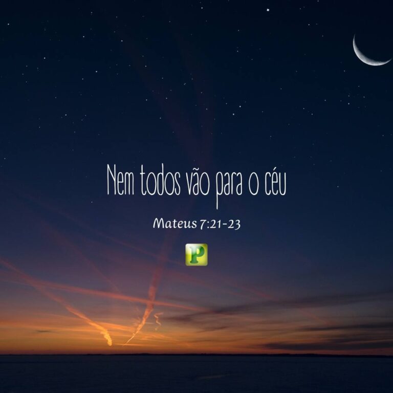 Nem todos vão para o céu - Mateus 7:21-23