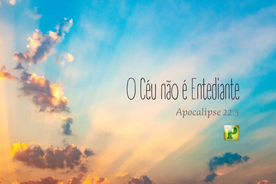 O Céu não é Entediante - Apocalipse 22:5