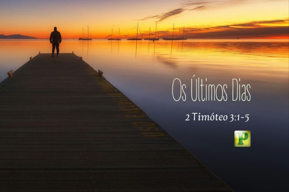 Os Últimos Dias - 2 Timóteo 3:1-5