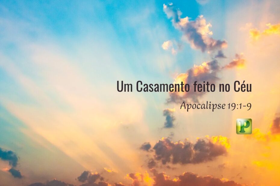 Um Casamento feito no Céu - Apocalipse 19:1-9