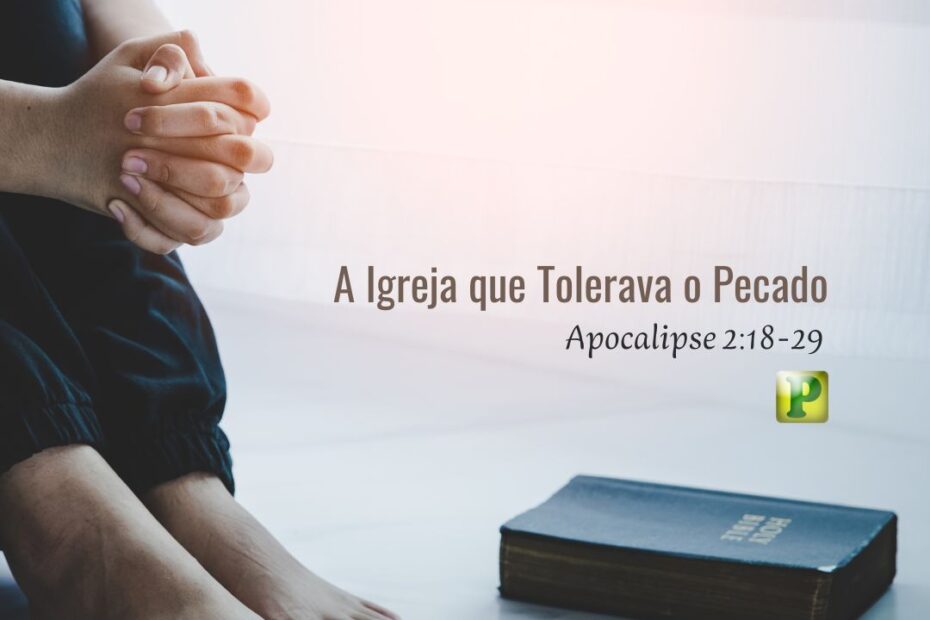A Igreja que Tolerava o Pecado - Apocalipse 2:18-29