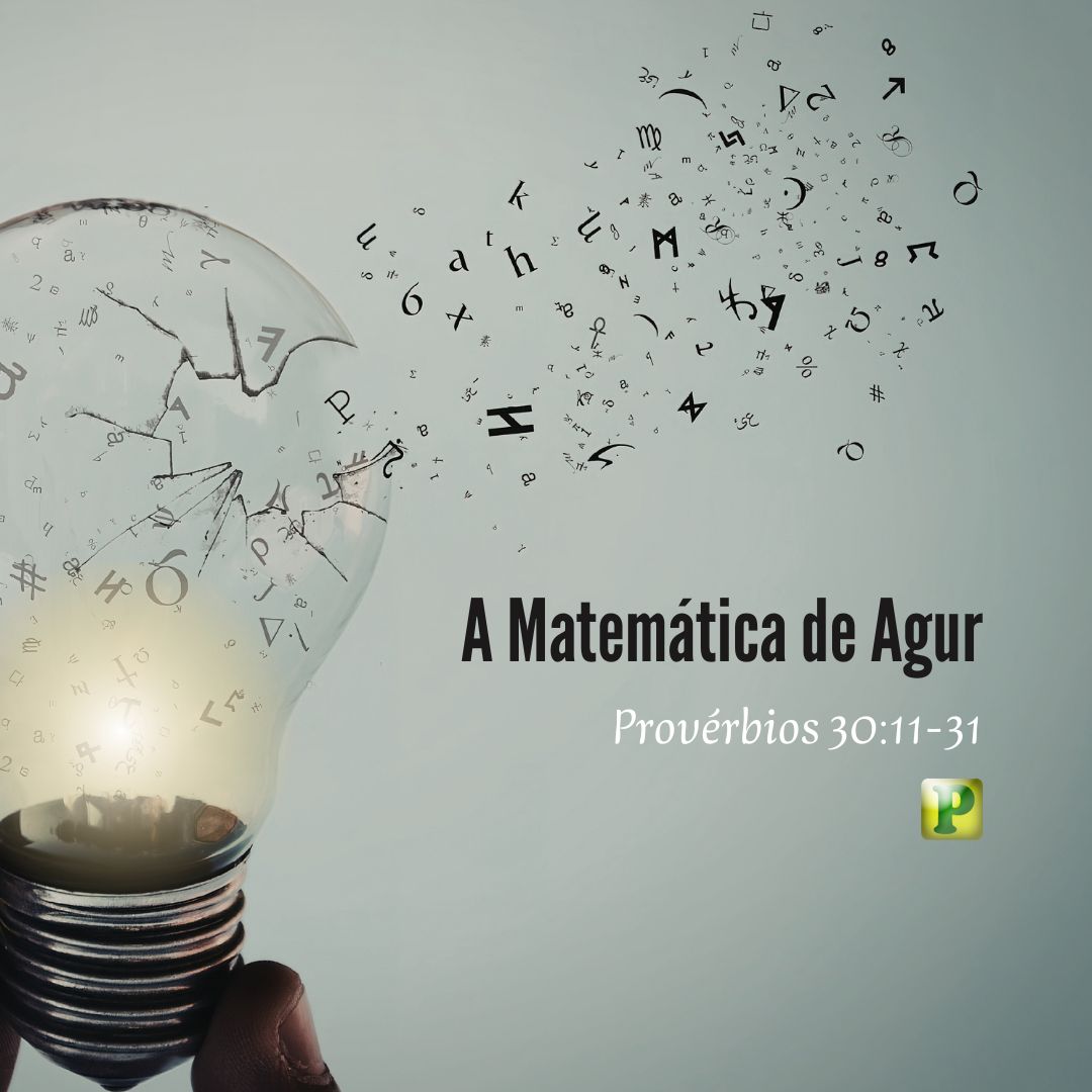 A Matemática de Agur - Provérbios 30:11-31