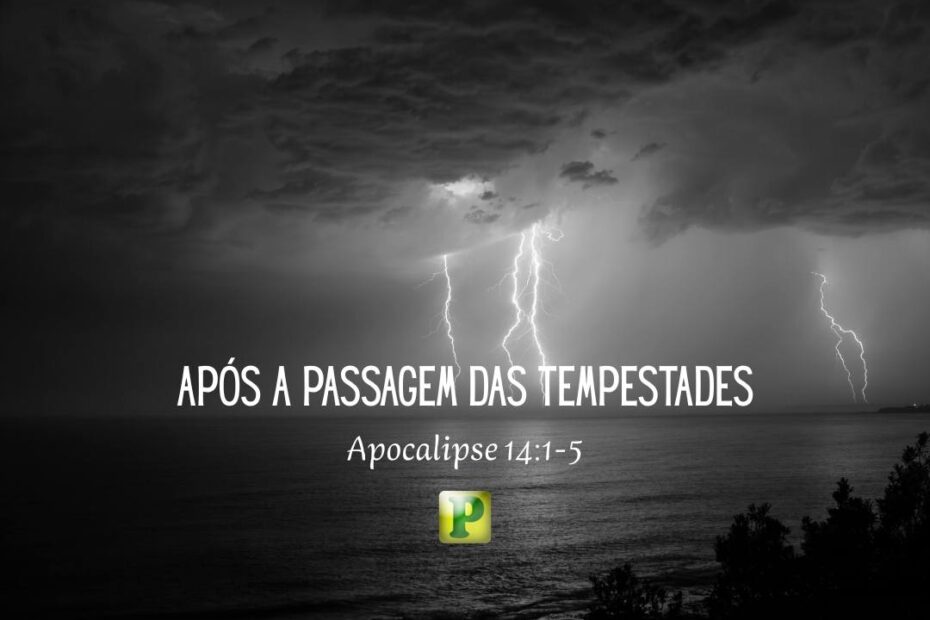Após a passagem das Tempestades - Apocalipse 14:1-5