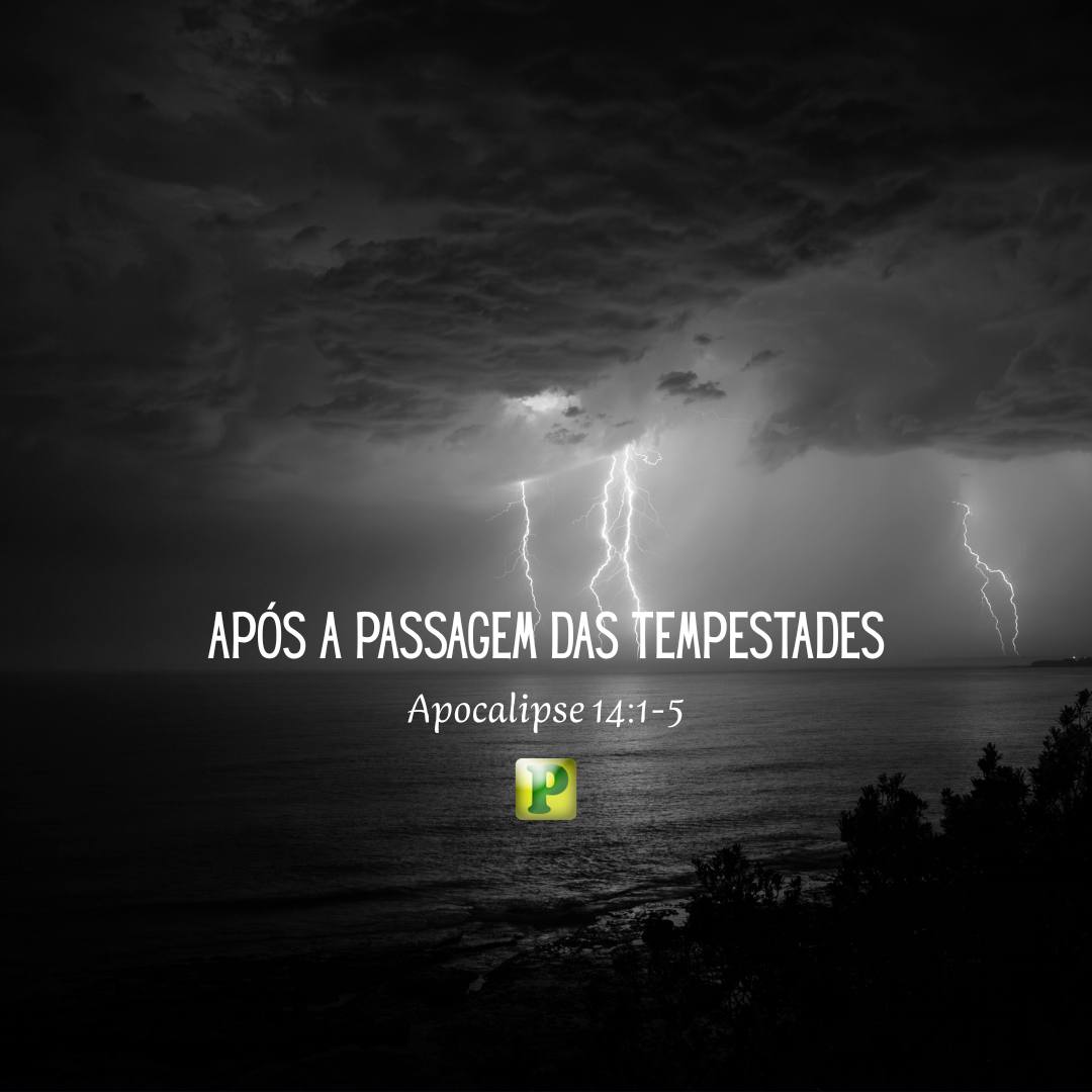 Após a passagem das Tempestades - Apocalipse 14:1-5