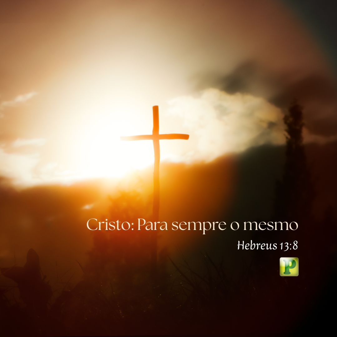 Cristo Para sempre o mesmo - Hebreus 138