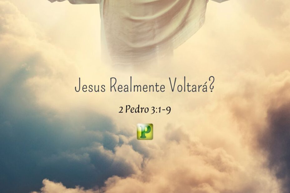 Jesus Realmente Voltará? - 2 Pedro 3:1-9
