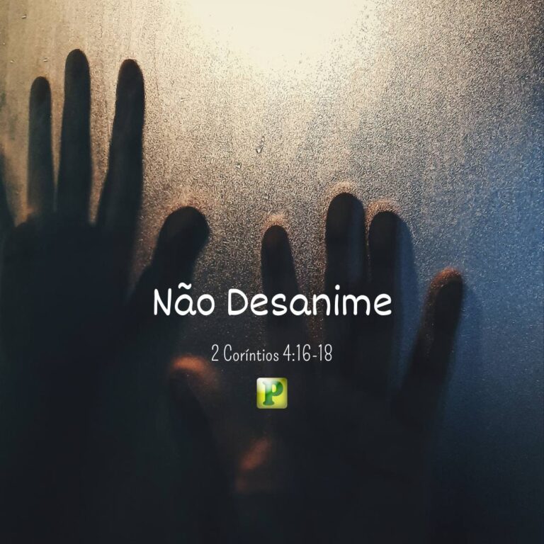 Não Desanime - 2 Coríntios 4:16-18