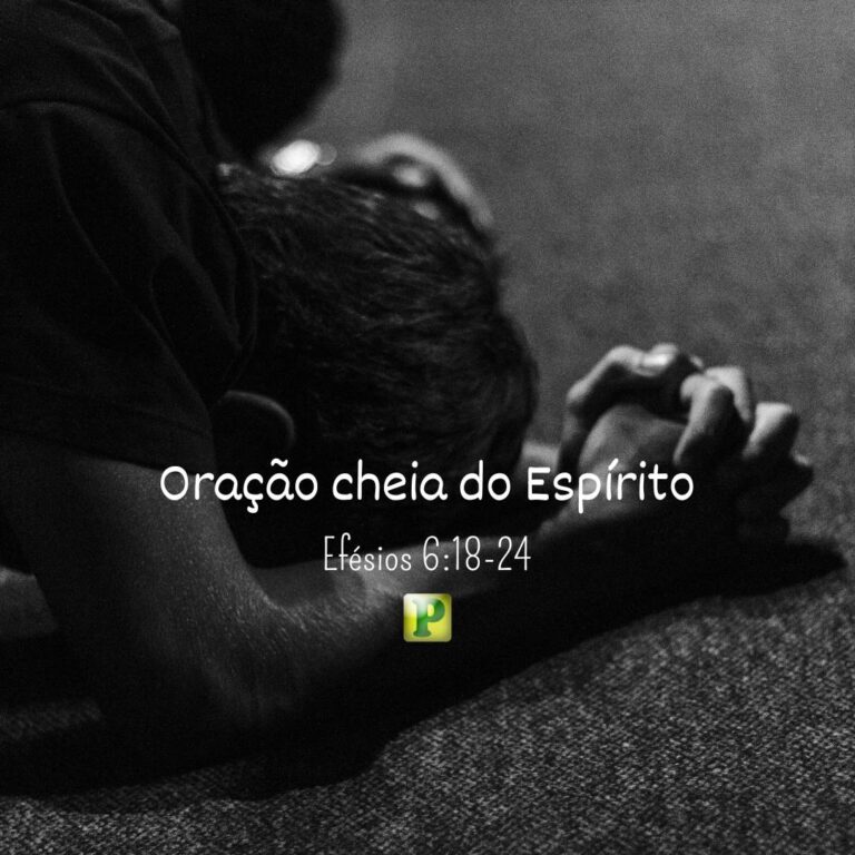Oração cheia do Espírito - Efésios 6:18-24
