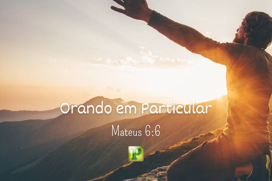 Orando em Particular - Mateus 6:6