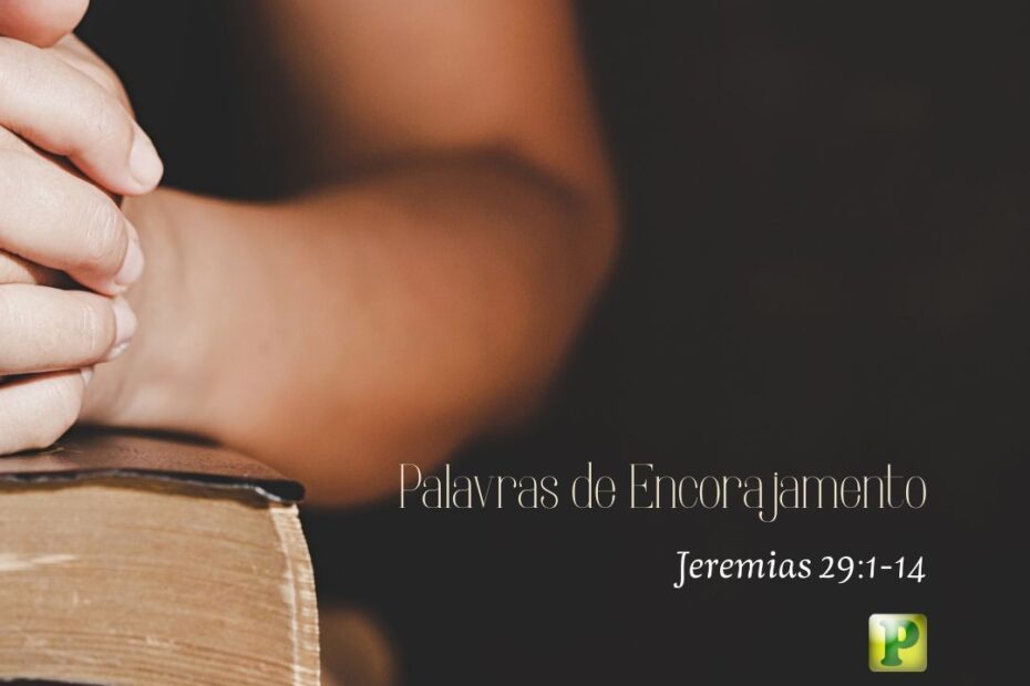 Palavras de Encorajamento - Jeremias 29:1-14