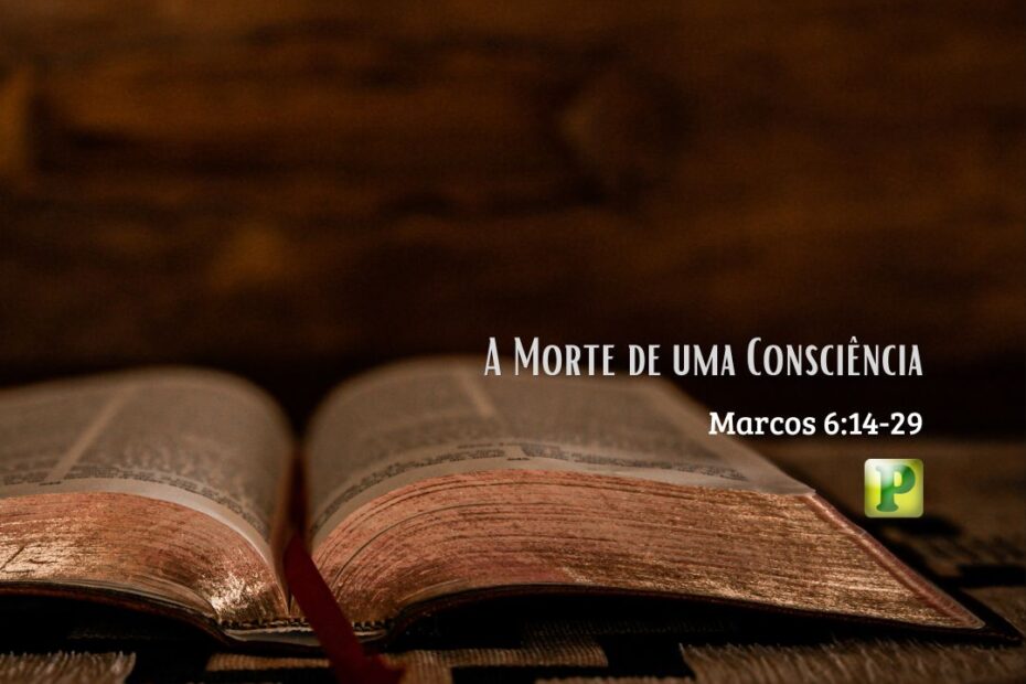 A Morte de uma Consciência - Marcos 6:14-29