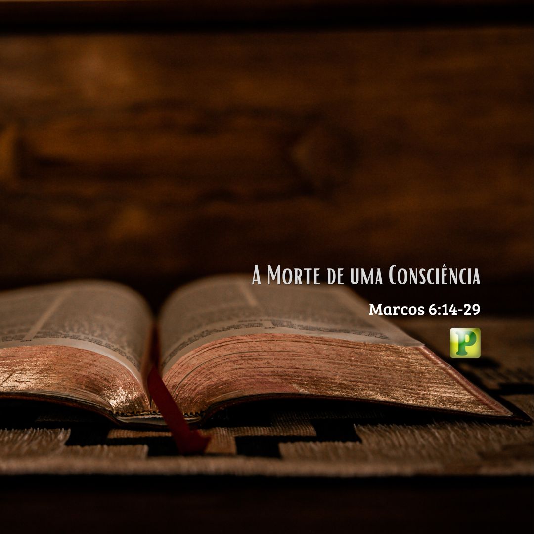 A Morte de uma Consciência - Marcos 6:14-29