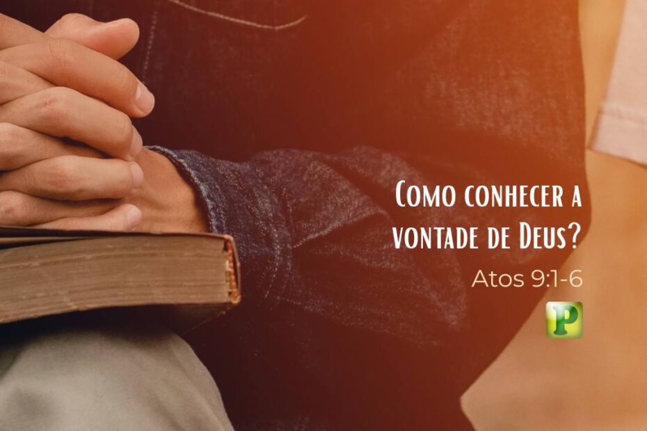 Como conhecer a vontade de Deus? - Atos 9:1-6