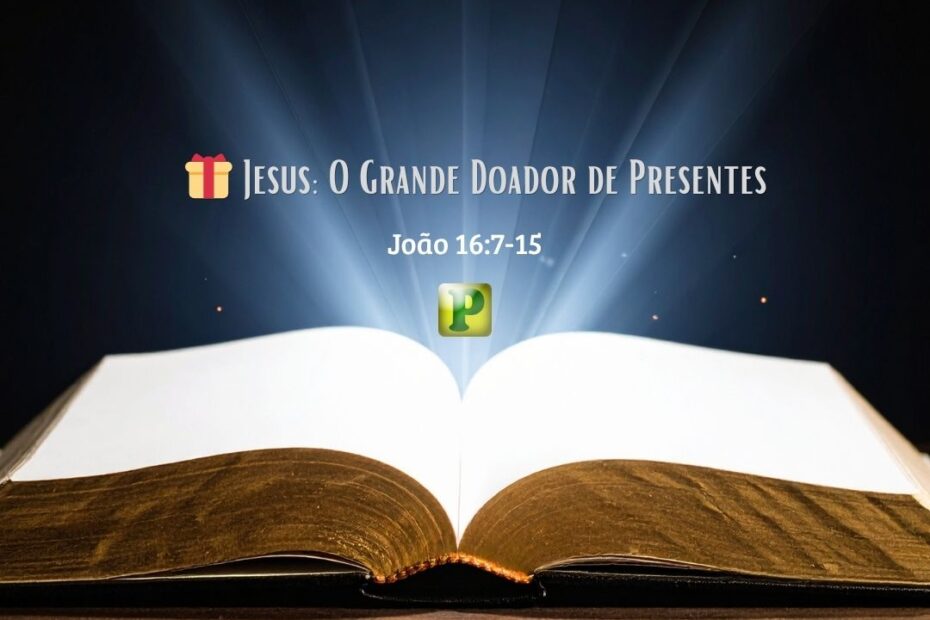 Doador de Presentes - João 16:7-15