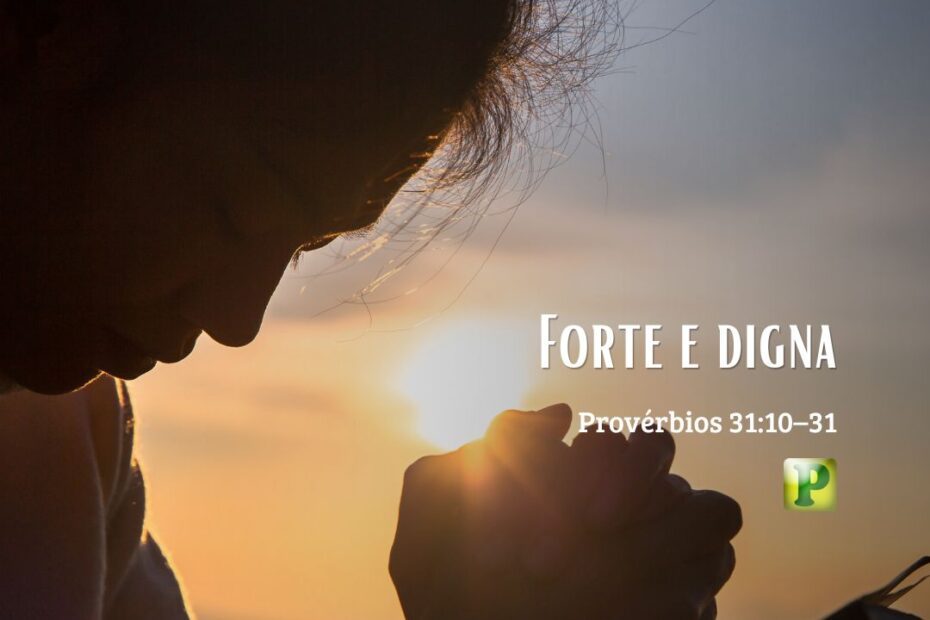 Forte e digna - Provérbios 31:10–31