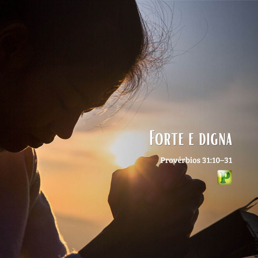 Forte e digna - Provérbios 31:10–31