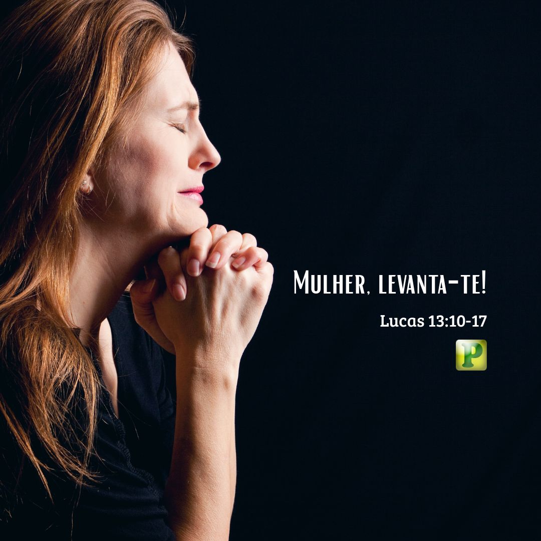 Mulher, levanta-te! - Pregação Expositiva em Lucas 13:10-17