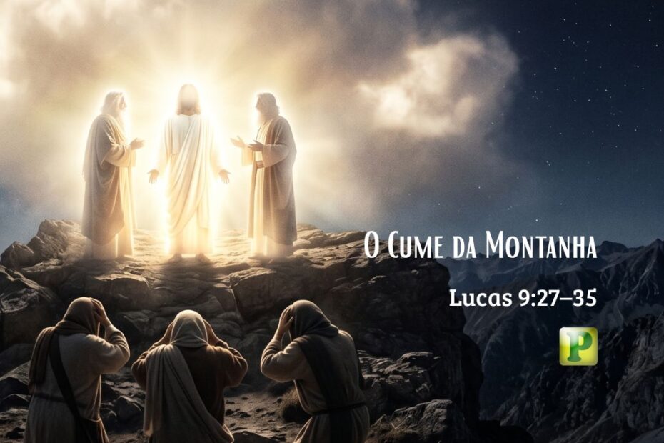 O Cume da Montanha - Lucas 9:27–35