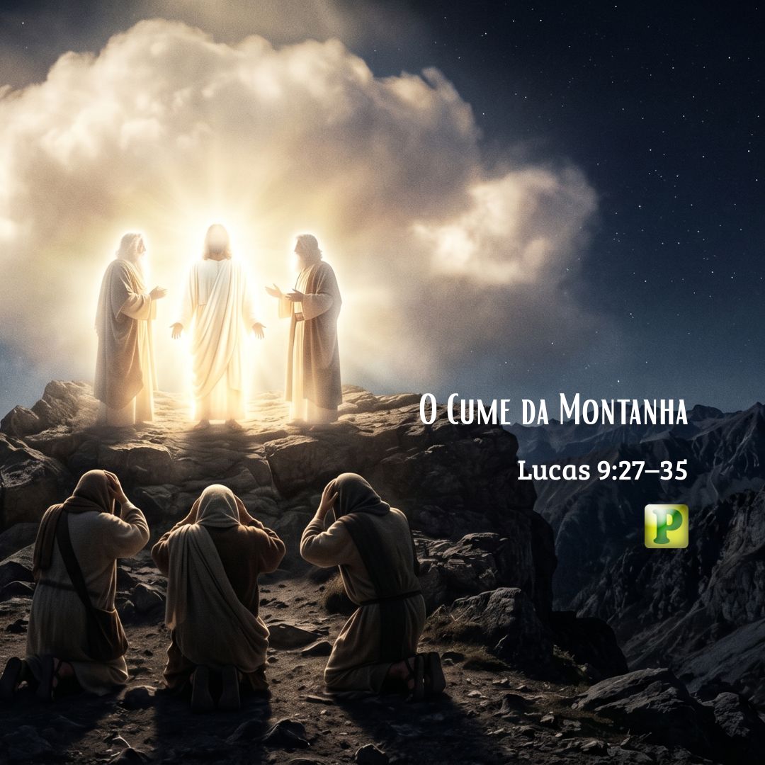 O Cume da Montanha - Lucas 9:27–35