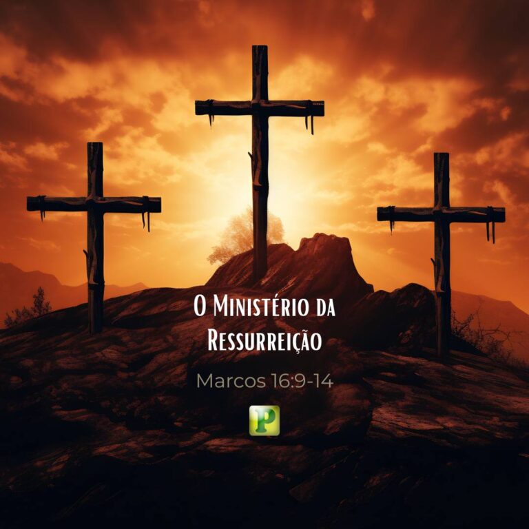 O Ministério da Ressurreição – Marcos 16:9-14