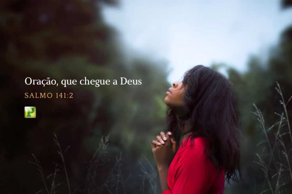 Oração, que chegue a Deus - Pregação em Salmo 141:2