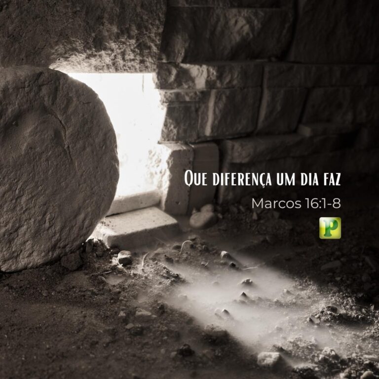 Que diferença um dia faz – Marcos 16:1-8