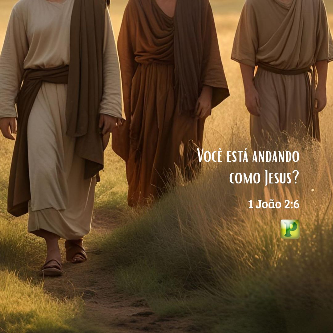 Você está andando como Jesus? - 1 João 2:6