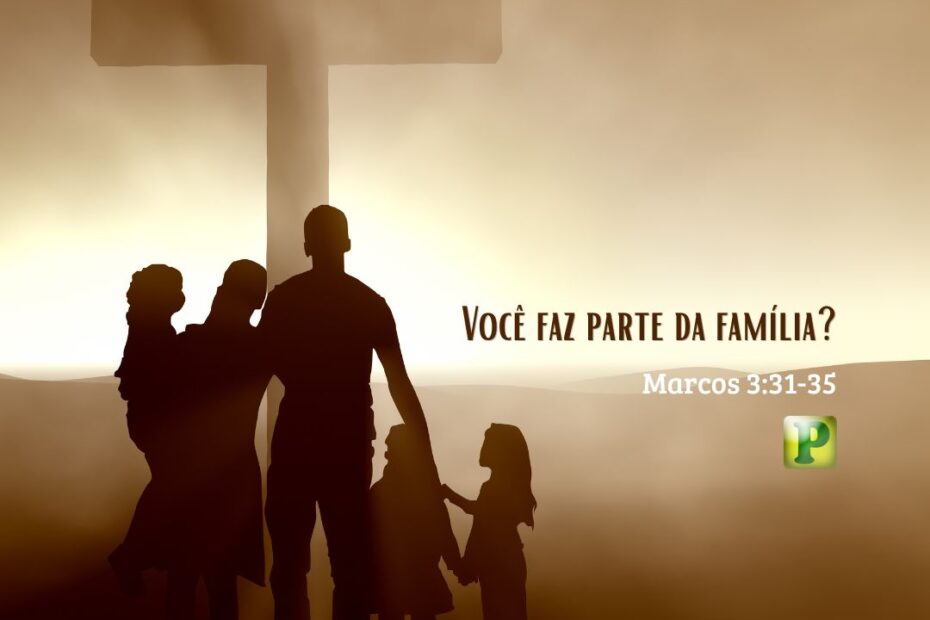 Você faz parte da família? - Marcos 3:31-35