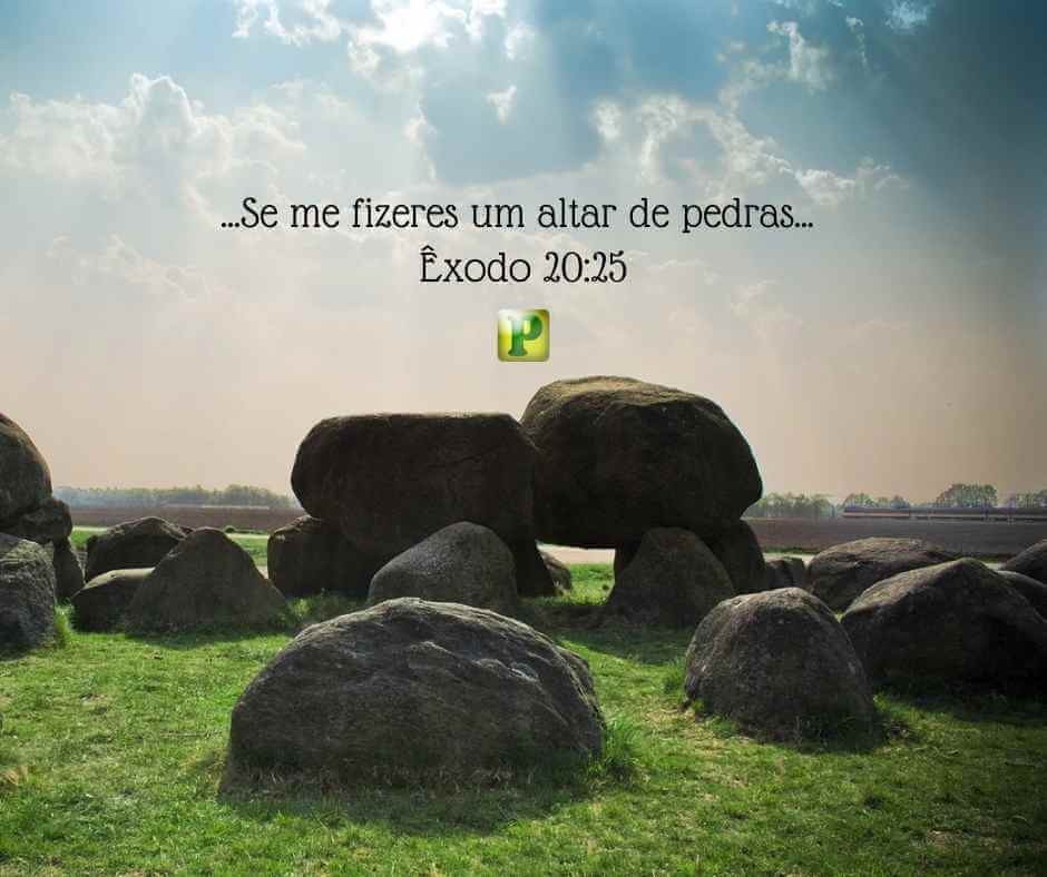 ...altar de pedras... Êxodo 20:25