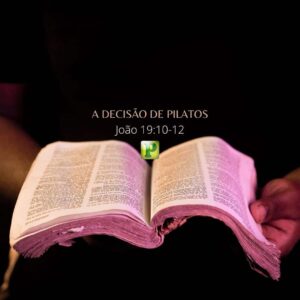 A decisão de Pilatos – João 19:10-12