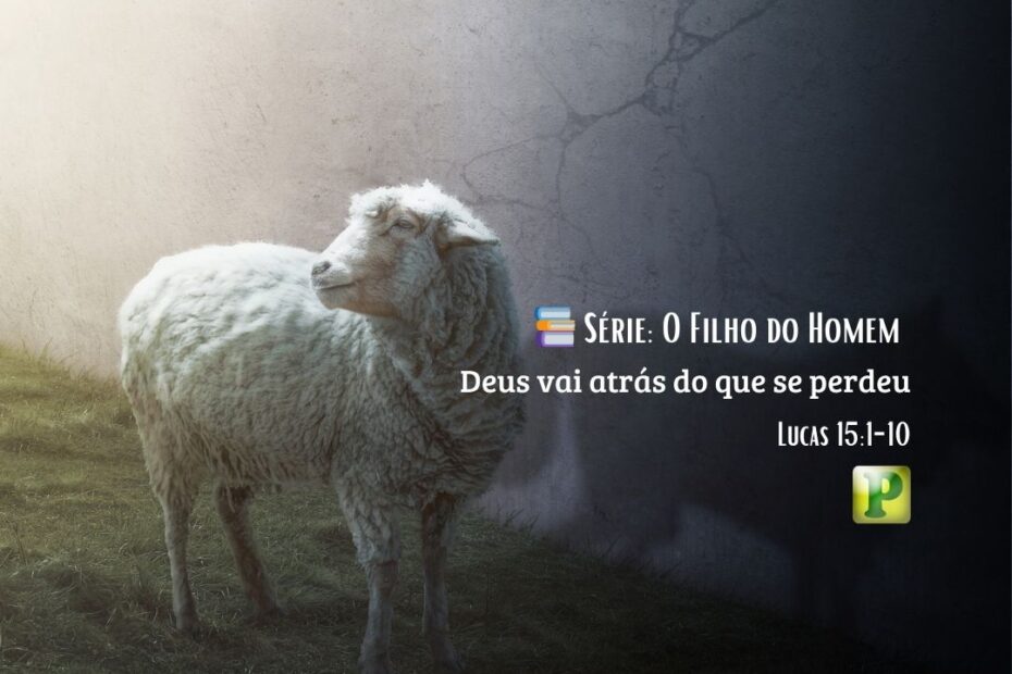 Deus vai atrás do que se perdeu - Lucas 15:1-10
