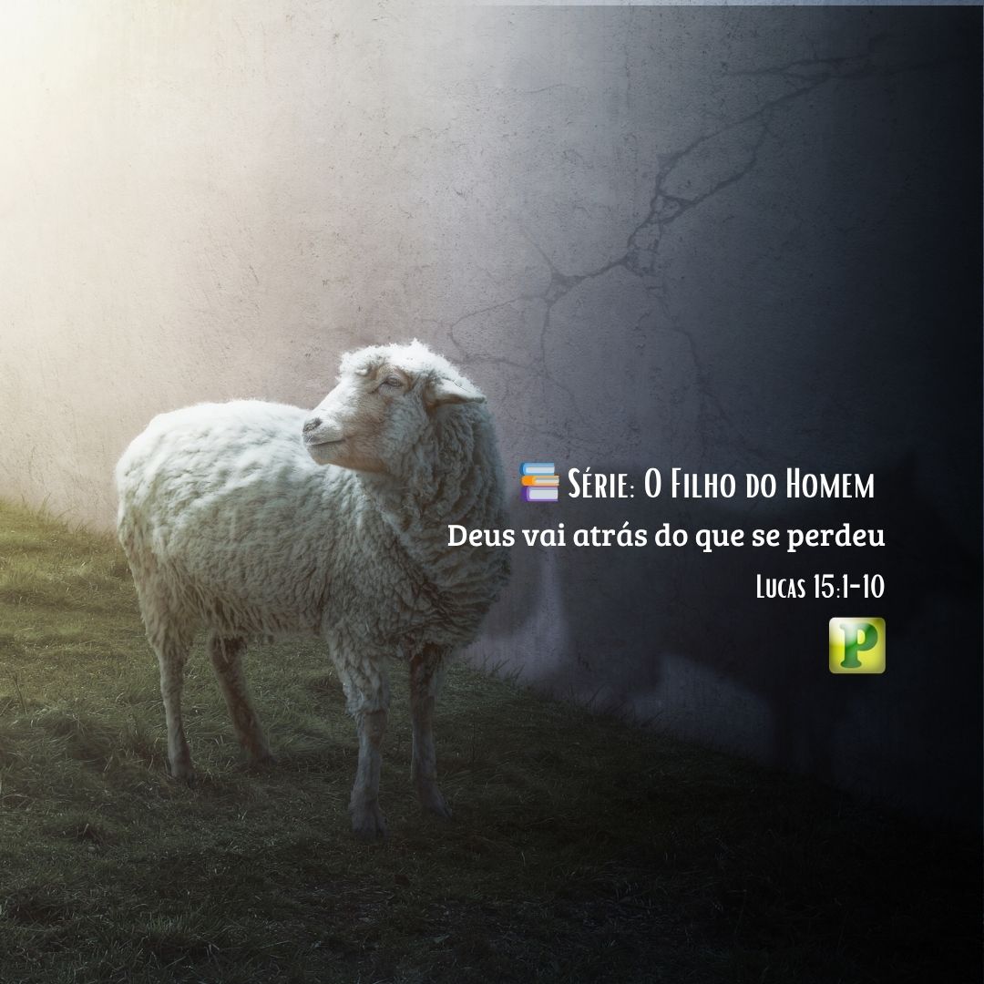 Deus vai atrás do que se perdeu - Lucas 15:1-10