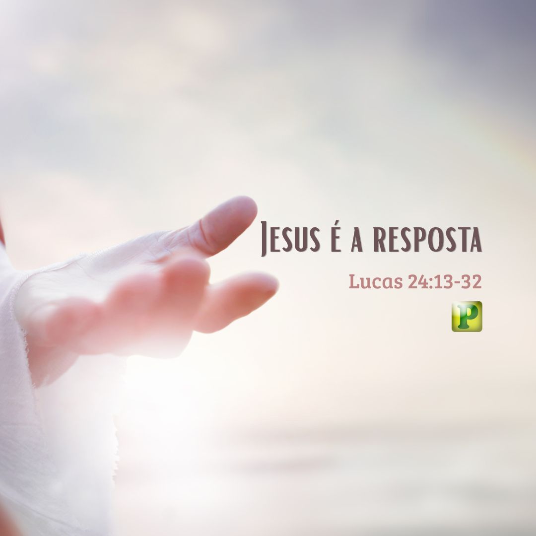Jesus é a resposta - Pregação Expositiva em Lucas 2413-32