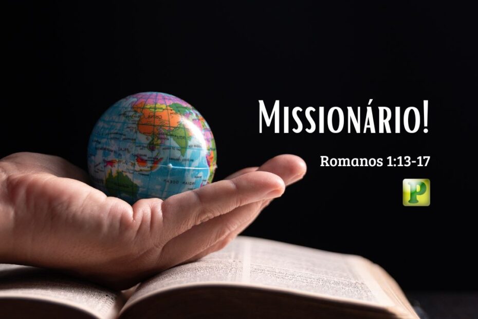 ð Missionário! - Romanos 1:13-17