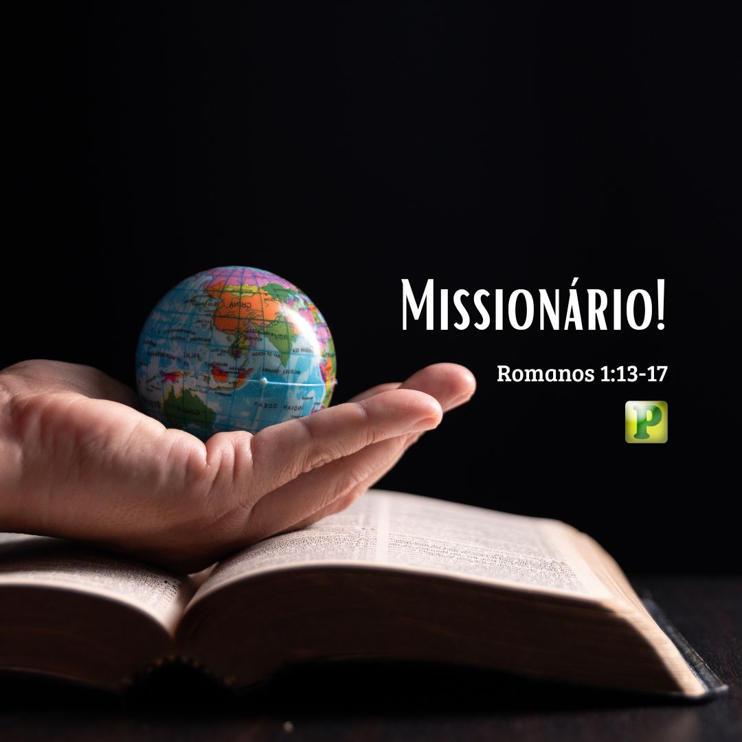 ð Missionário! - Romanos 1:13-17