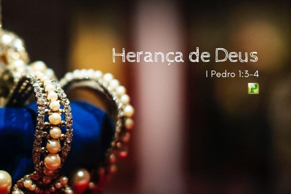 Pregação Expositiva em I Pedro 1:3-4 - Herança de Deus