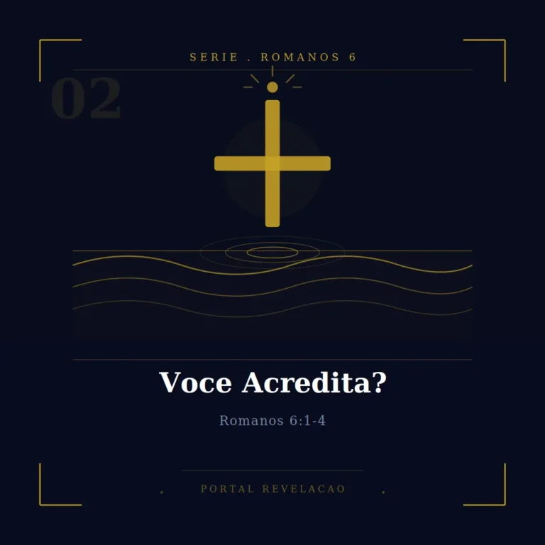 Você Acredita? – Romanos 6:1-4