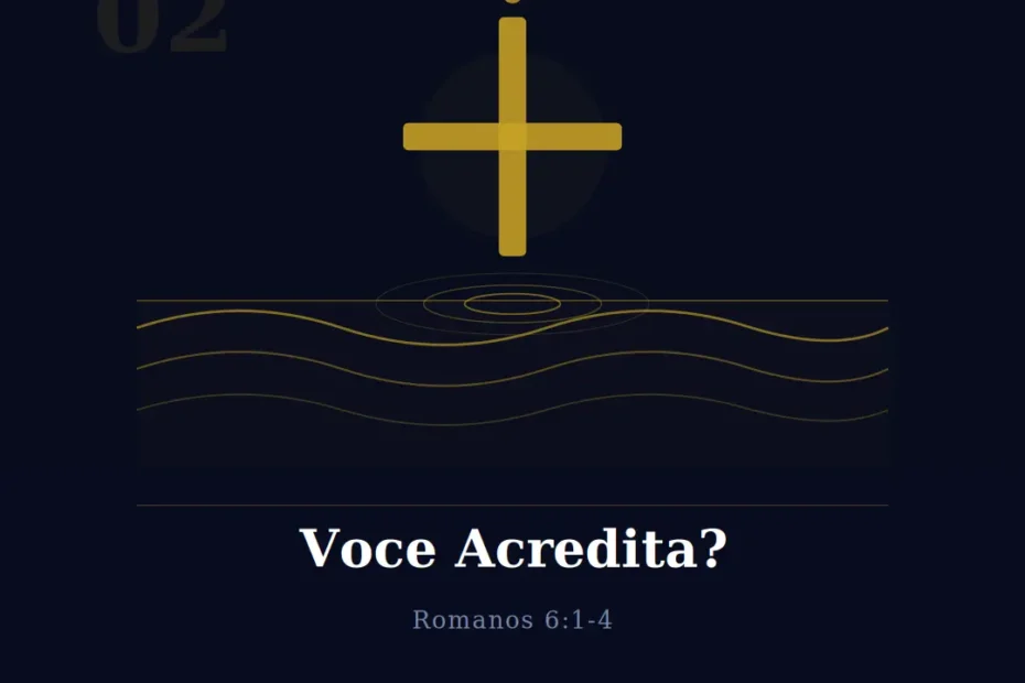 Você Acredita? - Romanos 6:1-4