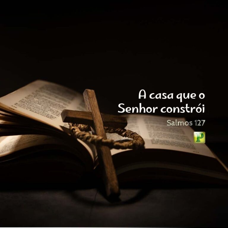 A casa que o Senhor constrói – Salmos 127
