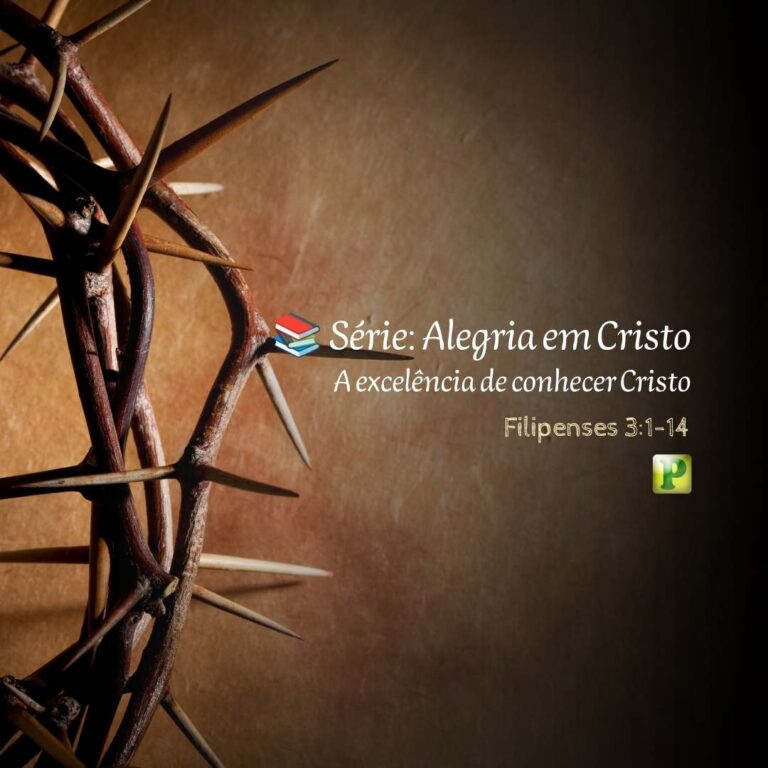 A excelência de conhecer Cristo – Filipenses 3:1-14