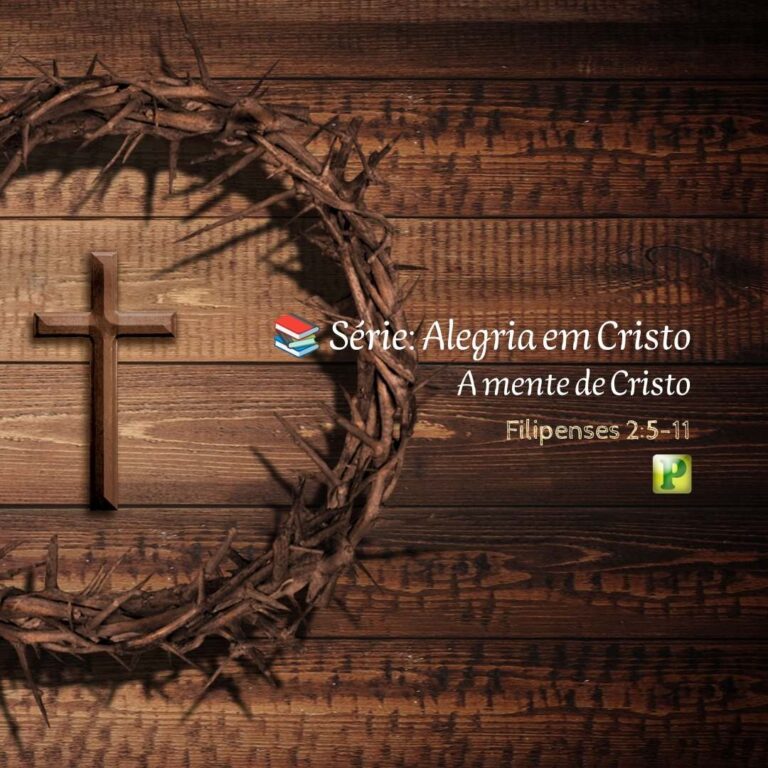 A mente de Cristo – Filipenses 2:5-11