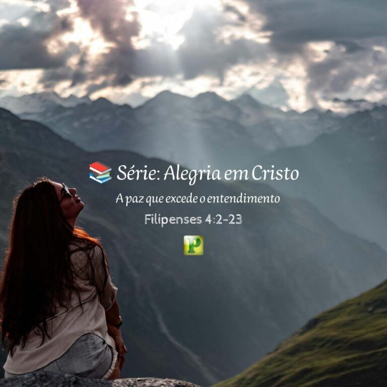 A paz que excede o entendimento – Filipenses 4:2-23