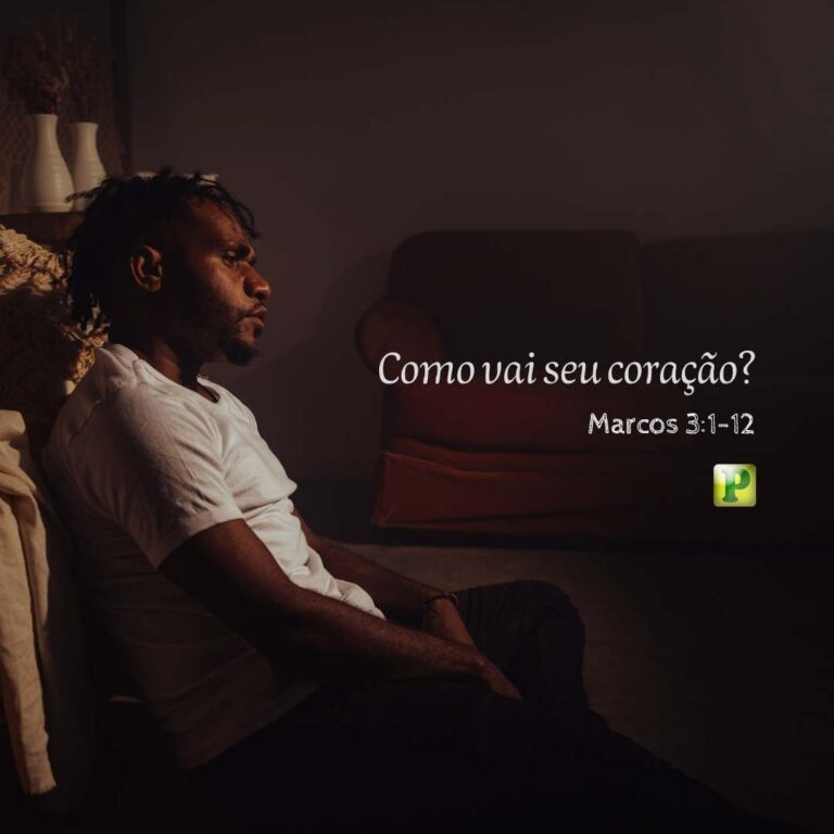 Como vai seu coração? – Marcos 3:1-12