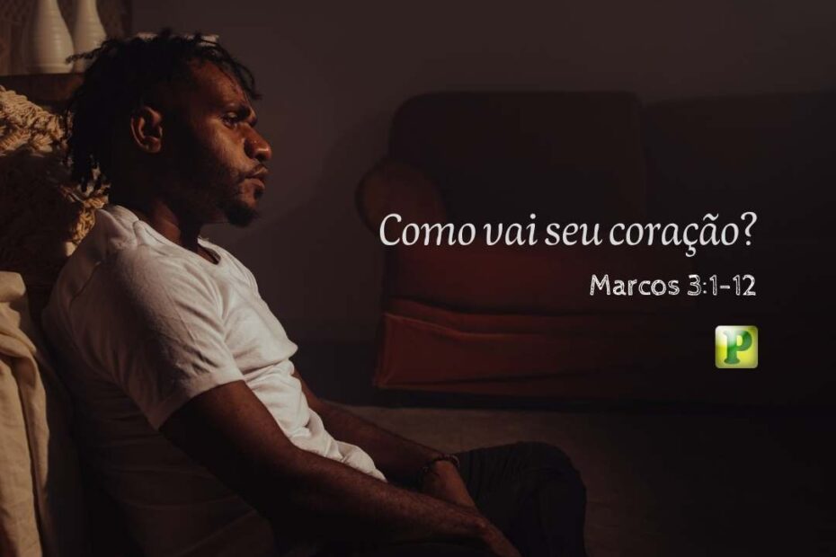 Como vai seu coração - Pregação Expositiva em Marcos 31-12