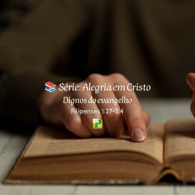 Dignos do evangelho – Filipenses 1:27–2:4
