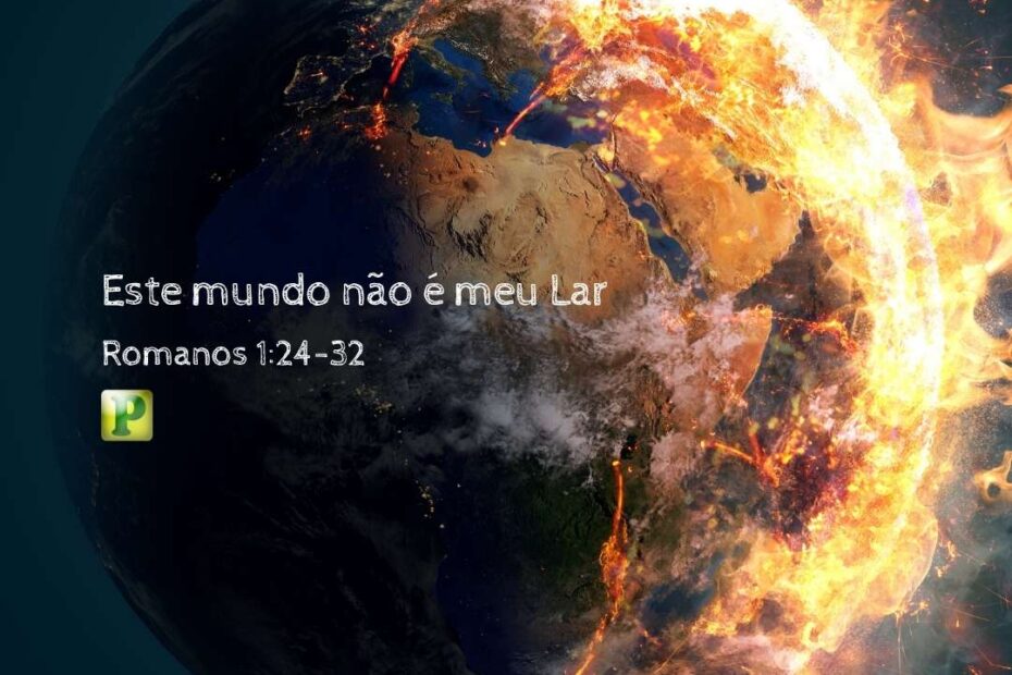 Este mundo não é meu Lar - Pregação Expositiva em Romanos 124-32