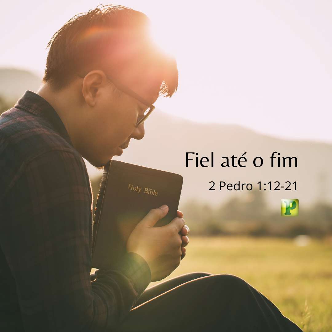 Fiel até o fim - Pregação Expositiva em 2 Pedro 112-21
