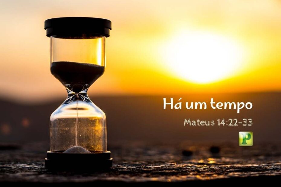 Há um tempo - Pregação Expositiva em Mateus 1422-33