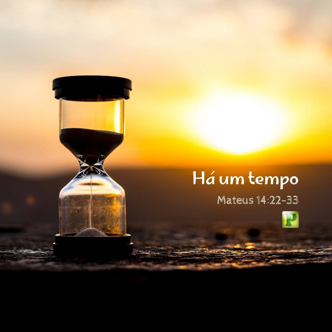 Há um tempo - Pregação Expositiva em Mateus 1422-33