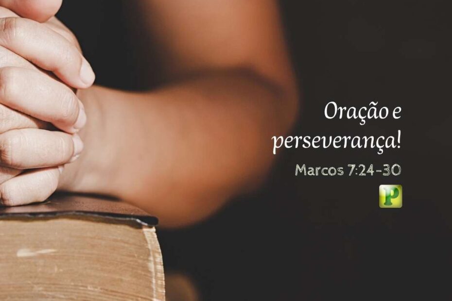 Oração e perseverança! - Pregação Expositiva em Marcos 724-30